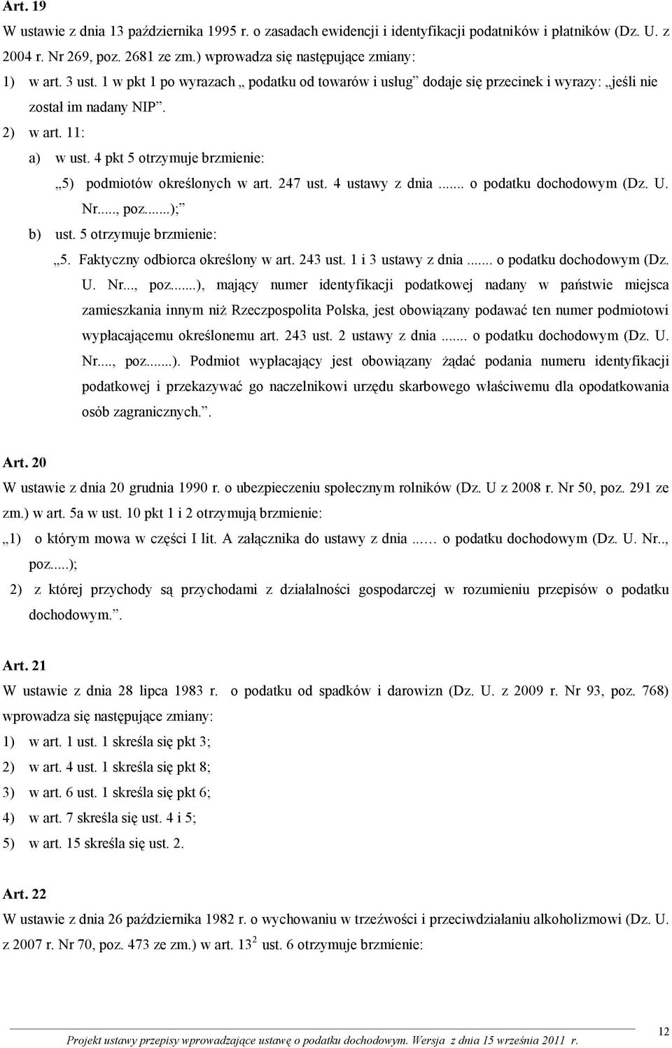 4 pkt 5 otrzymuje brzmienie: 5) podmiotów określonych w art. 247 ust. 4 ustawy z dnia... o podatku dochodowym (Dz. U. Nr..., poz...); b) ust. 5 otrzymuje brzmienie: 5. Faktyczny odbiorca określony w art.