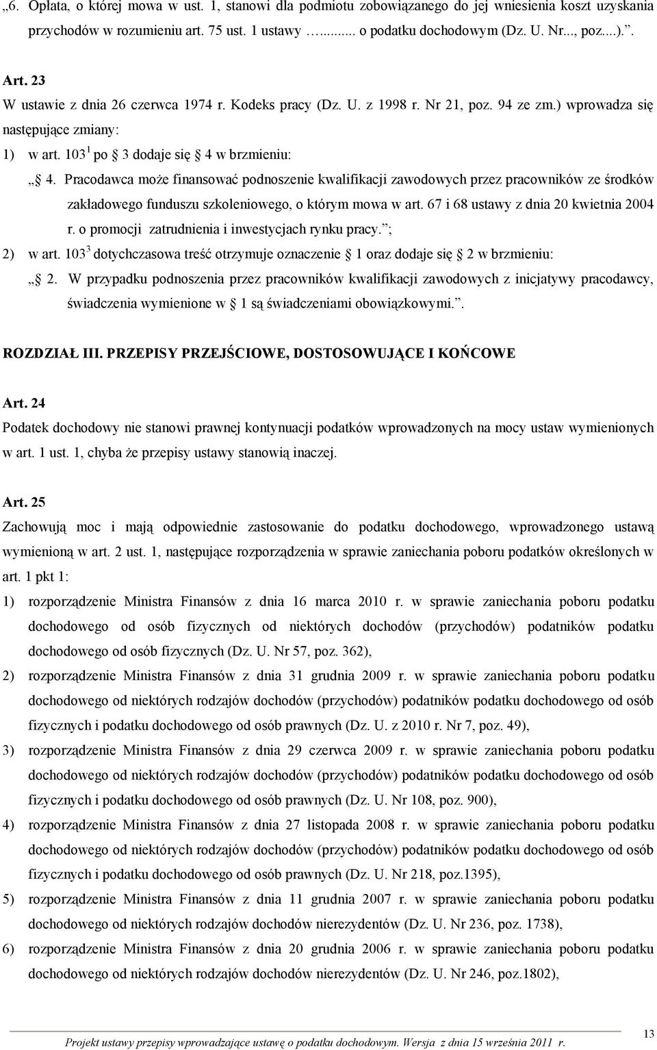 Pracodawca może finansować podnoszenie kwalifikacji zawodowych przez pracowników ze środków zakładowego funduszu szkoleniowego, o którym mowa w art. 67 i 68 ustawy z dnia 20 kwietnia 2004 r.