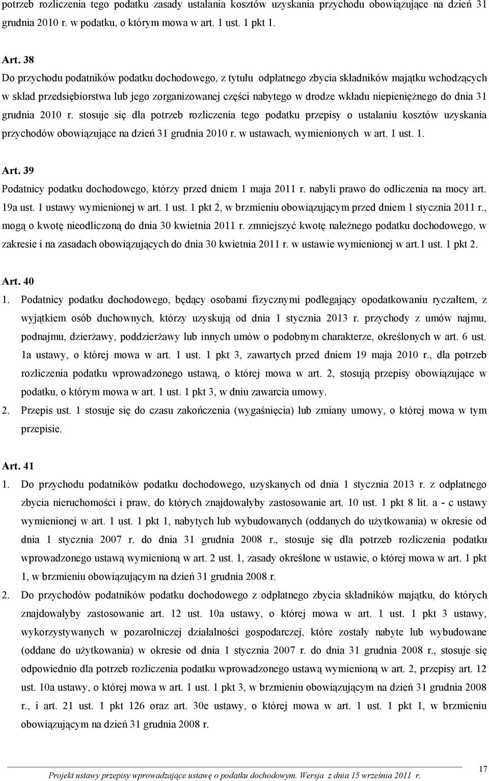 niepieniężnego do dnia 31 grudnia 2010 r. stosuje się dla potrzeb rozliczenia tego podatku przepisy o ustalaniu kosztów uzyskania przychodów obowiązujące na dzień 31 grudnia 2010 r.