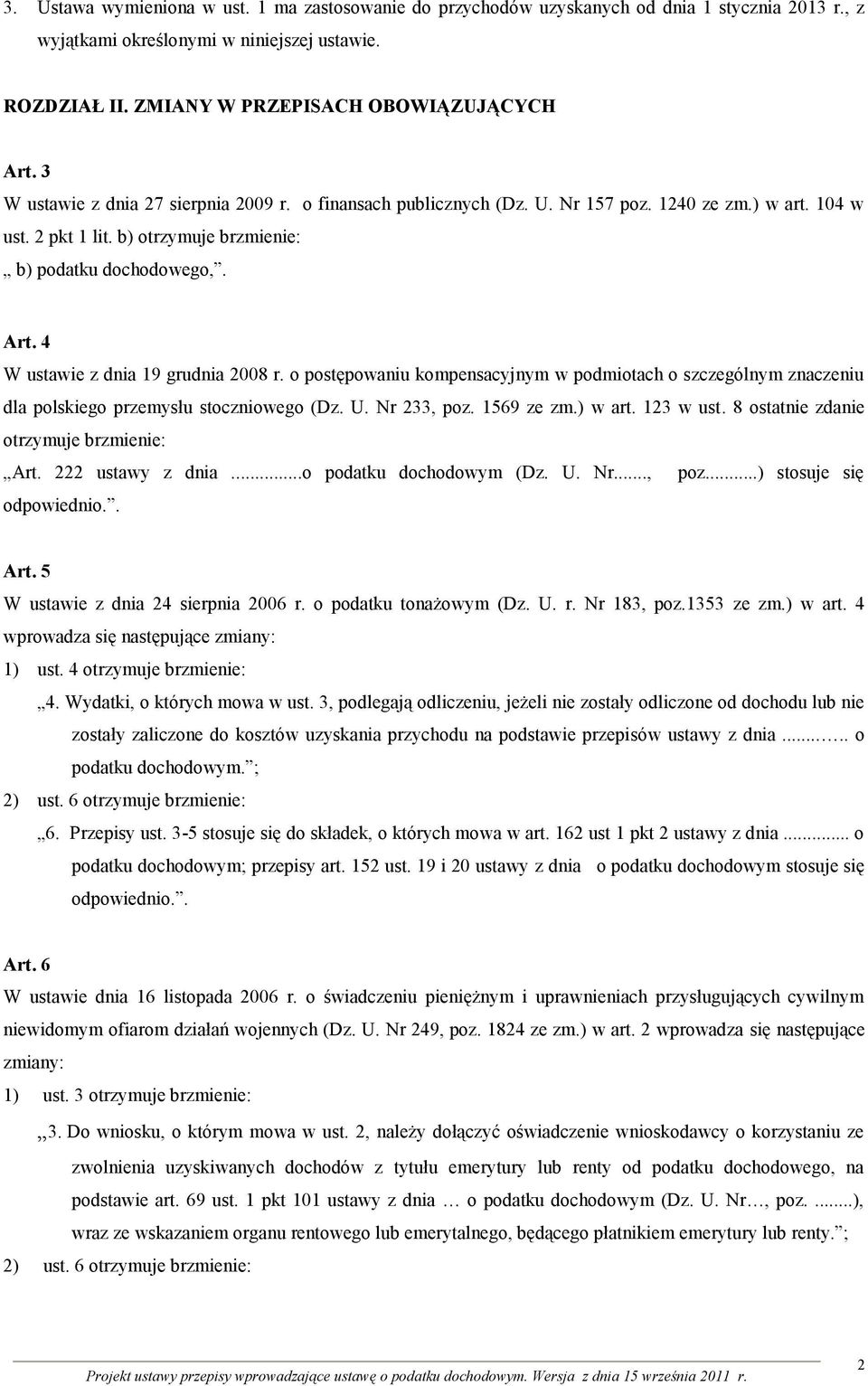 4 W ustawie z dnia 19 grudnia 2008 r. o postępowaniu kompensacyjnym w podmiotach o szczególnym znaczeniu dla polskiego przemysłu stoczniowego (Dz. U. Nr 233, poz. 1569 ze zm.) w art. 123 w ust.