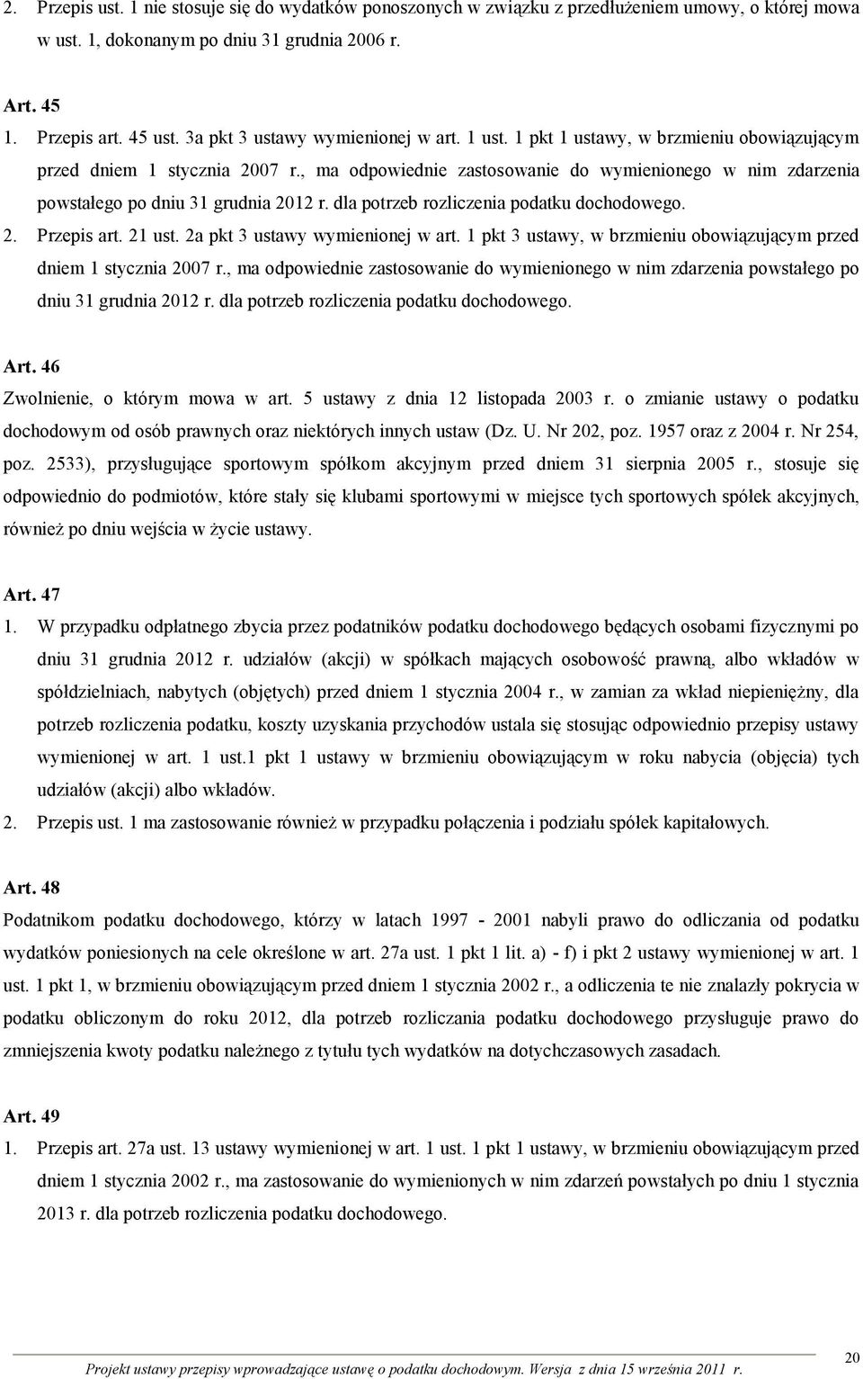 , ma odpowiednie zastosowanie do wymienionego w nim zdarzenia powstałego po dniu 31 grudnia 2012 r. dla potrzeb rozliczenia podatku dochodowego. 2. Przepis art. 21 ust.