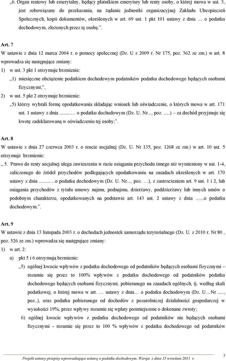 1 pkt 101 ustawy z dnia o podatku dochodowym, złożonych przez tę osobę.. Art. 7 W ustawie z dnia 12 marca 2004 r. o pomocy społecznej (Dz. U z 2009 r. Nr 175, poz. 362 ze zm.) w art.