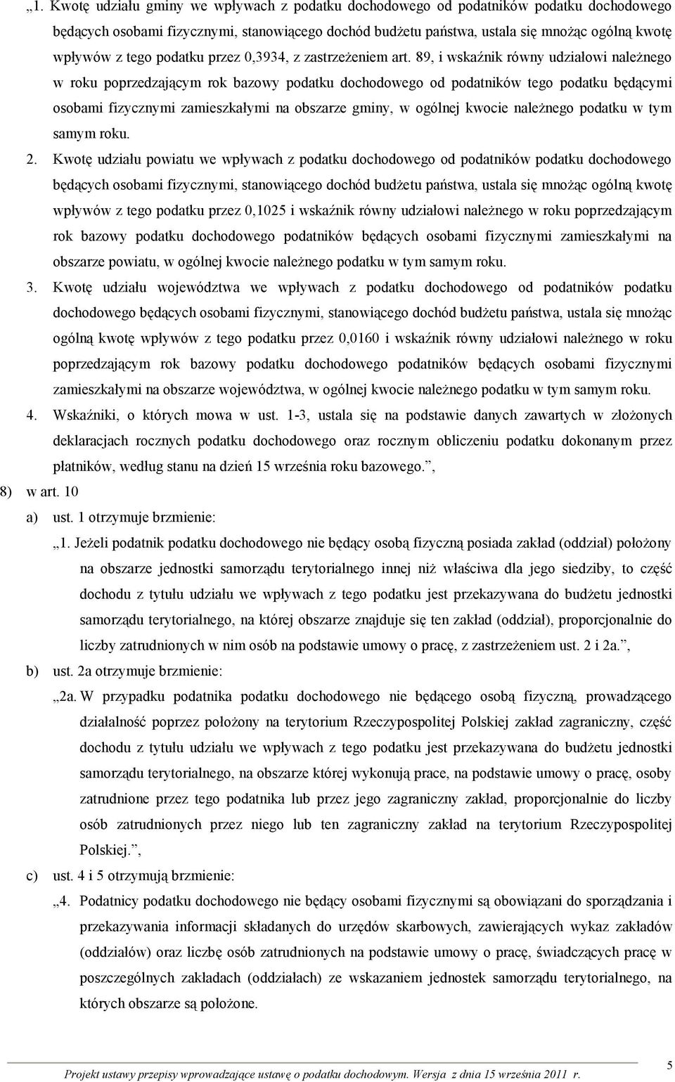 89, i wskaźnik równy udziałowi należnego w roku poprzedzającym rok bazowy podatku dochodowego od podatników tego podatku będącymi osobami fizycznymi zamieszkałymi na obszarze gminy, w ogólnej kwocie