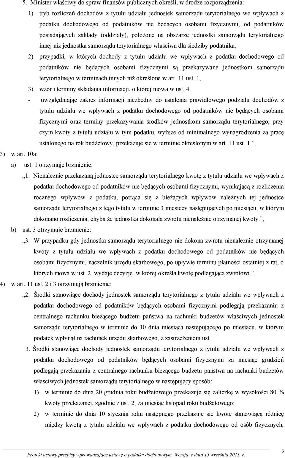 właściwa dla siedziby podatnika, 2) przypadki, w których dochody z tytułu udziału we wpływach z podatku dochodowego od podatników nie będących osobami fizycznymi są przekazywane jednostkom samorządu