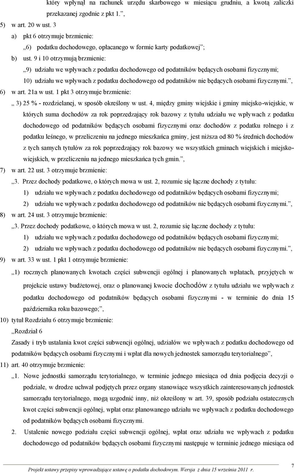 9 i 10 otrzymują brzmienie: 9) udziału we wpływach z podatku dochodowego od podatników będących osobami fizycznymi; 10) udziału we wpływach z podatku dochodowego od podatników nie będących osobami