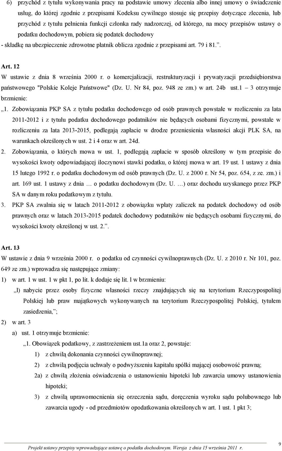 oblicza zgodnie z przepisami art. 79 i 81.. Art. 12 W ustawie z dnia 8 września 2000 r. o komercjalizacji, restrukturyzacji i prywatyzacji przedsiębiorstwa państwowego "Polskie Koleje Państwowe" (Dz.