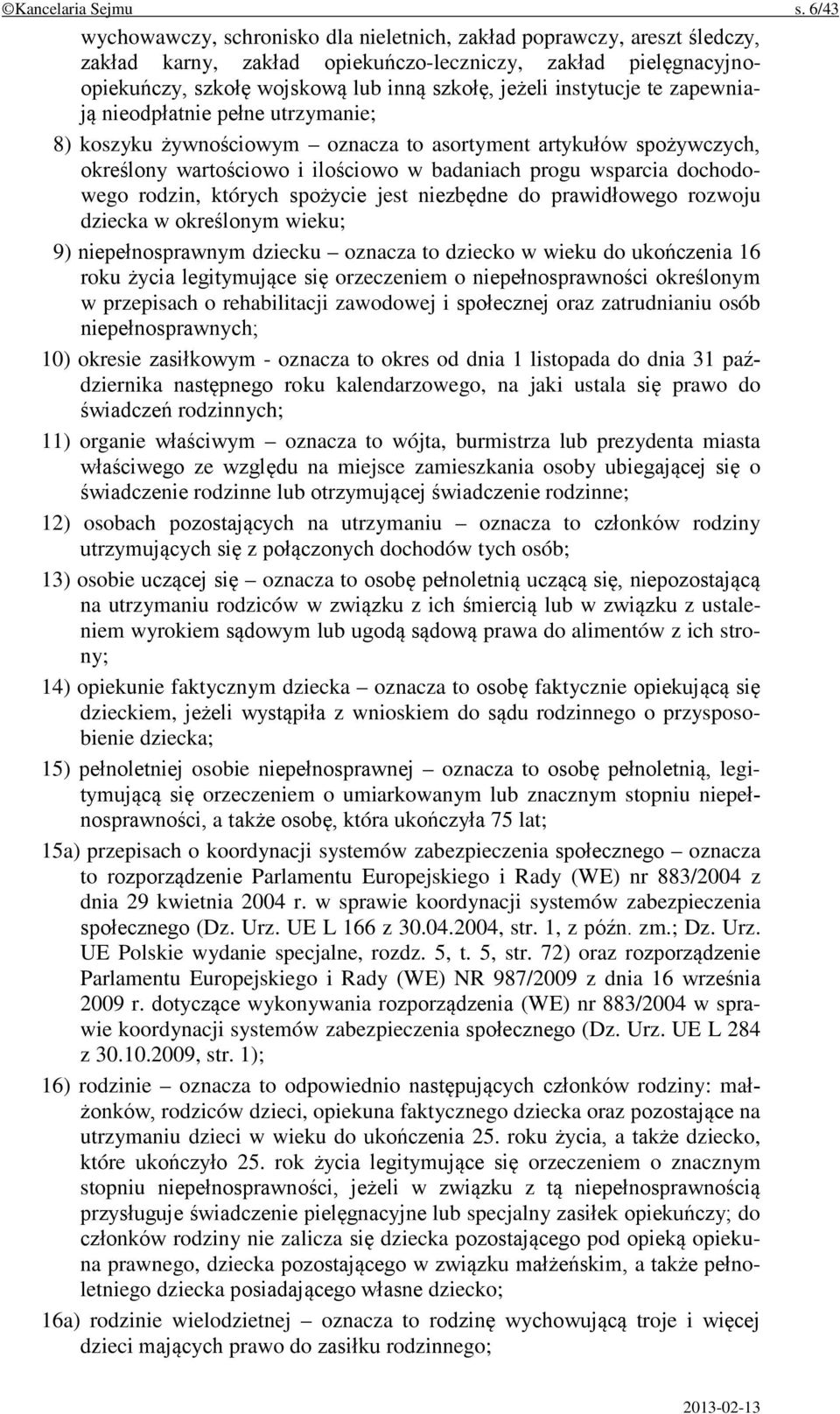 instytucje te zapewniają nieodpłatnie pełne utrzymanie; 8) koszyku żywnościowym oznacza to asortyment artykułów spożywczych, określony wartościowo i ilościowo w badaniach progu wsparcia dochodowego