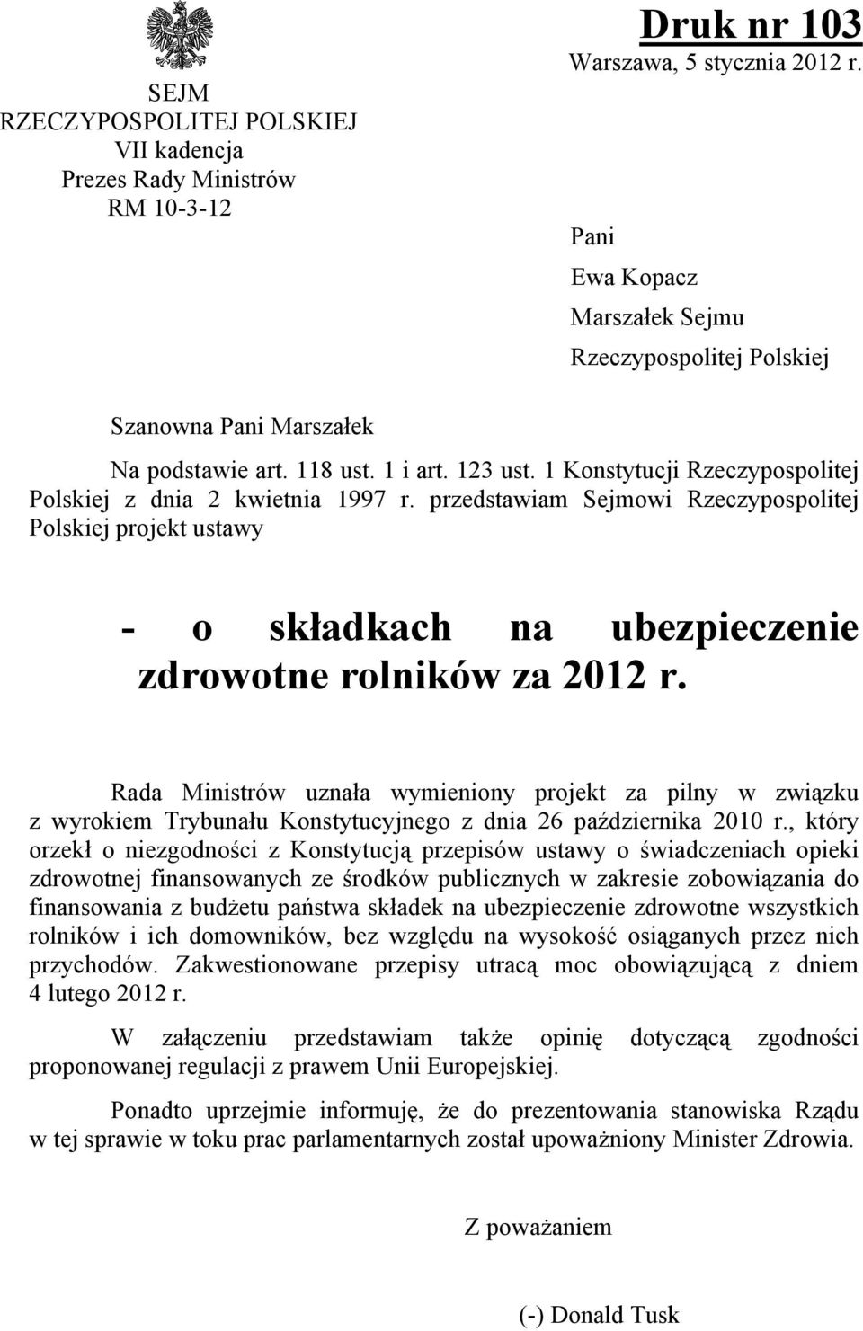 przedstawiam Sejmowi Rzeczypospolitej Polskiej projekt ustawy - o składkach na ubezpieczenie zdrowotne rolników za 2012 r.