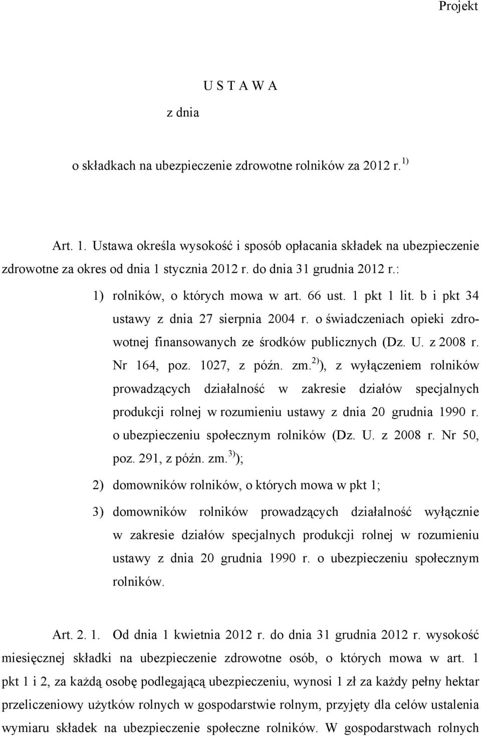 1 pkt 1 lit. b i pkt 34 ustawy z dnia 27 sierpnia 2004 r. o świadczeniach opieki zdrowotnej finansowanych ze środków publicznych (Dz. U. z 2008 r. Nr 164, poz. 1027, z późn. zm.