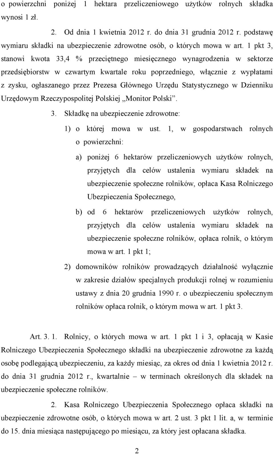 1 pkt 3, stanowi kwota 33,4 % przeciętnego miesięcznego wynagrodzenia w sektorze przedsiębiorstw w czwartym kwartale roku poprzedniego, włącznie z wypłatami z zysku, ogłaszanego przez Prezesa