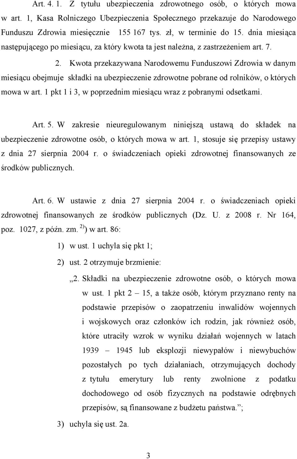 Kwota przekazywana Narodowemu Funduszowi Zdrowia w danym miesiącu obejmuje składki na ubezpieczenie zdrowotne pobrane od rolników, o których mowa w art.