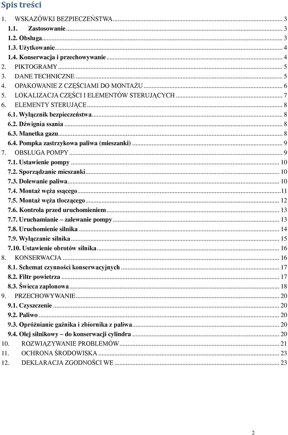 .. 8 6.4. Pompka zastrzykowa paliwa (mieszanki)... 9 7. OBSŁUGA POMPY... 9 7.1. Ustawienie pompy... 10 7.2. Sporządzanie mieszanki... 10 7.3. Dolewanie paliwa... 10 7.4. Montaż węża ssącego...11 7.5.