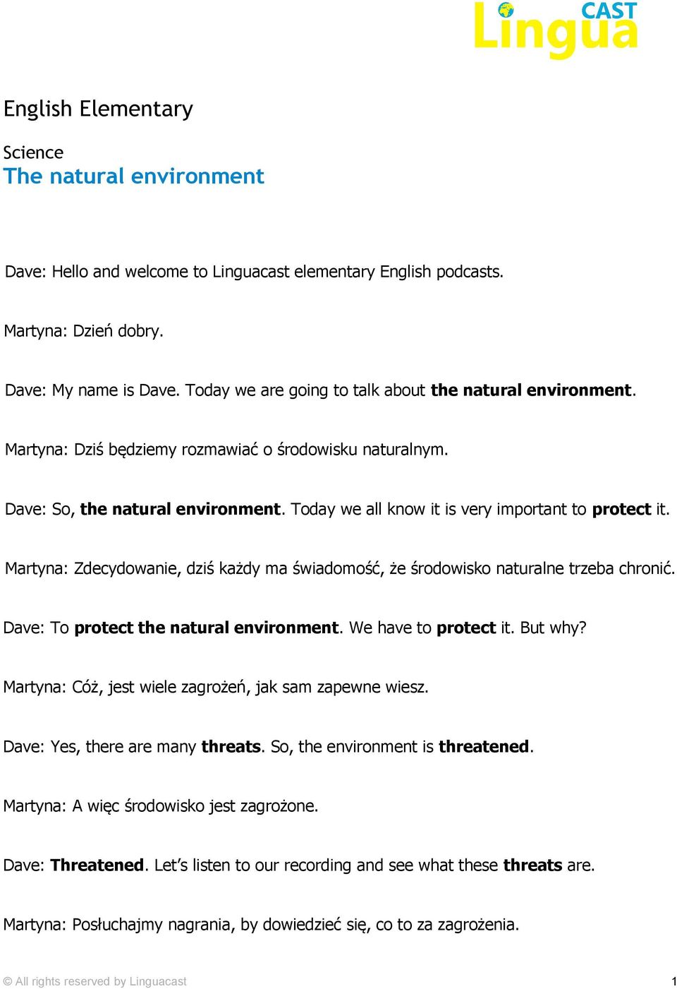 Today we all know it is very important to protect it. Martyna: Zdecydowanie, dziś każdy ma świadomość, że środowisko naturalne trzeba chronić. Dave: To protect the natural environment.