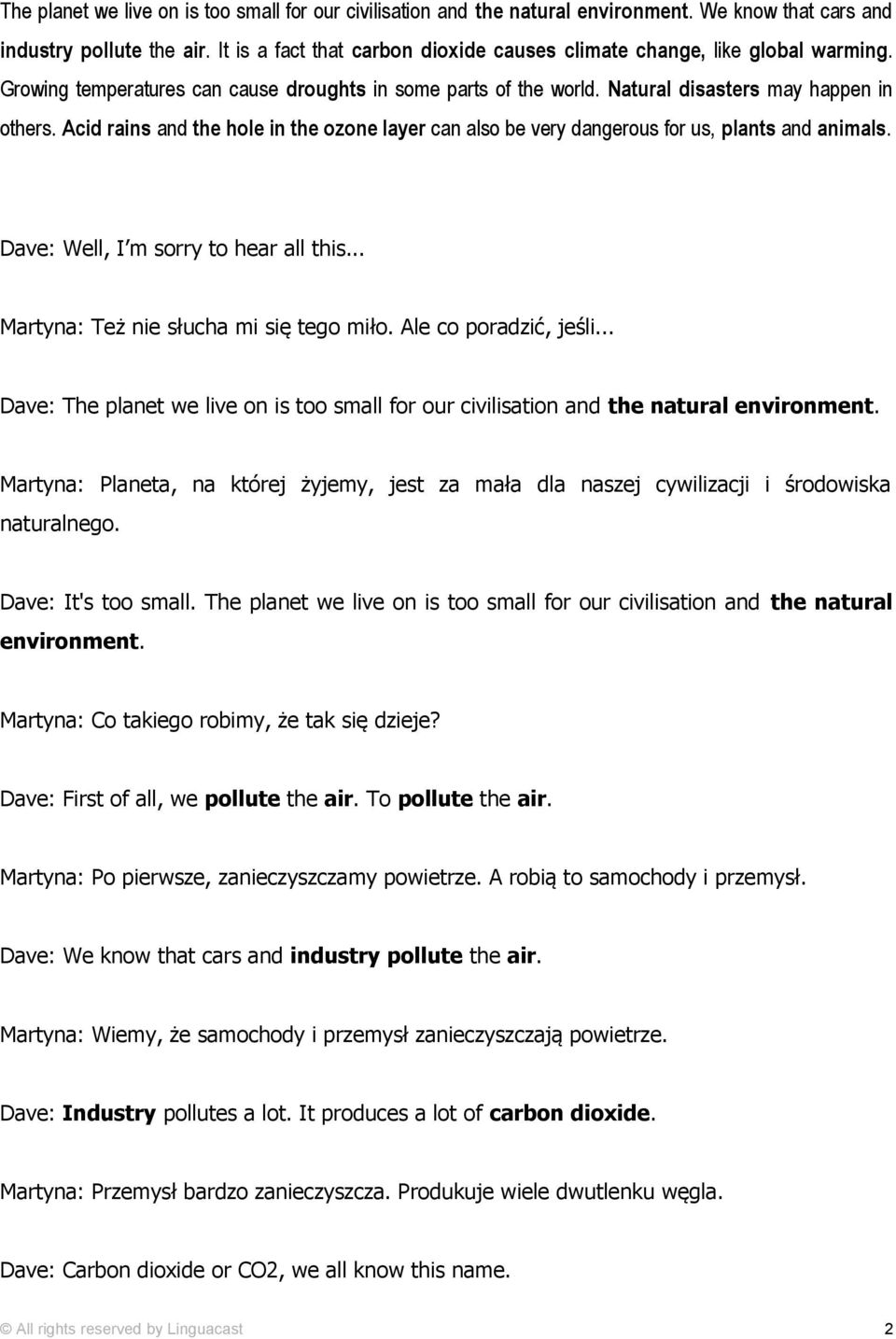 Acid rains and the hole in the ozone layer can also be very dangerous for us, plants and animals. Dave: Well, I m sorry to hear all this... Martyna: Też nie słucha mi się tego miło.