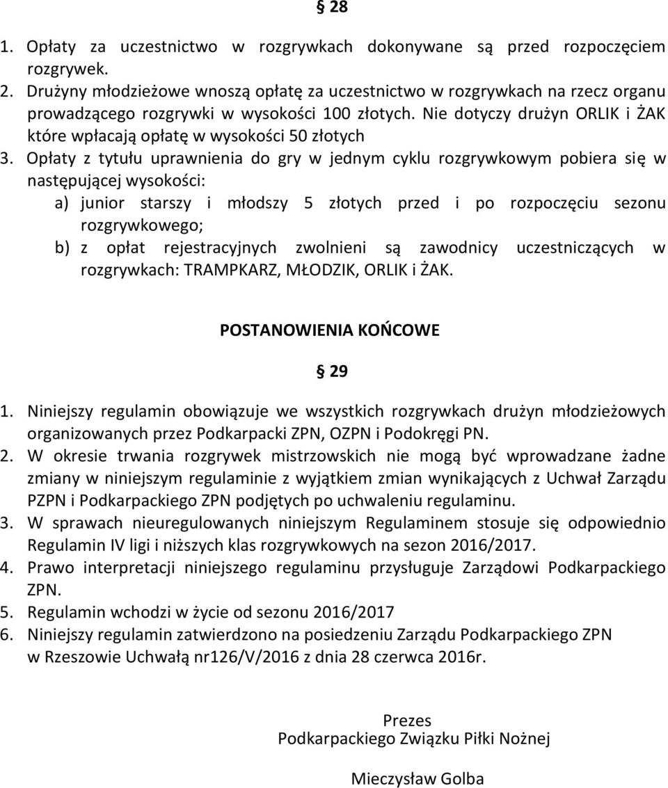 Nie dotyczy drużyn ORLIK i ŻAK które wpłacają opłatę w wysokości 50 złotych 3.