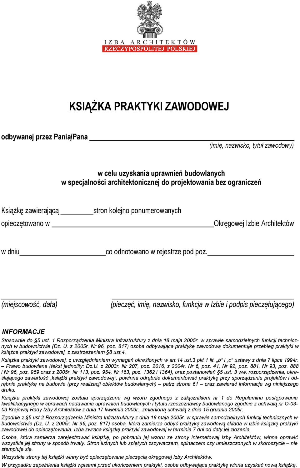 (miejscowość, data) (pieczęć, imię, nazwisko, funkcja w Izbie i podpis pieczętującego) INFORMACJE Stosownie do 5 ust. 1 Rozporządzenia Ministra Infrastruktury z dnia 18 maja 2005r.