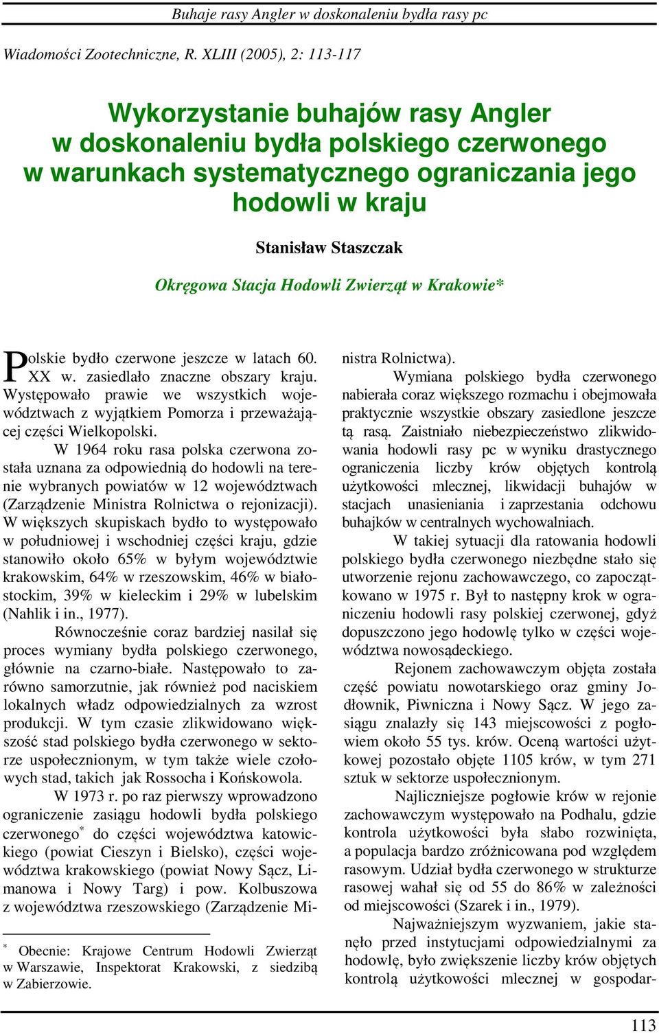 Hodowli Zwierząt w Krakowie* P olskie bydło czerwone jeszcze w latach 60. XX w. zasiedlało znaczne obszary kraju.