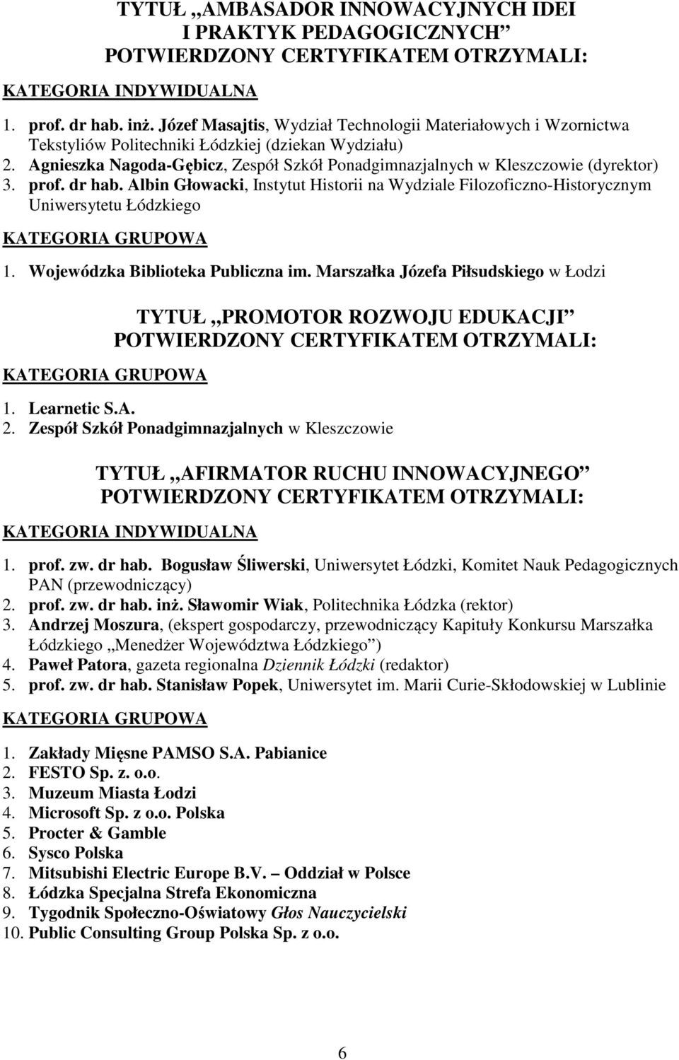 Wojewódzka Biblioteka Publiczna im. Marszałka Józefa Piłsudskiego w Łodzi TYTUŁ PROMOTOR ROZWOJU EDUKACJI 1. Learnetic S.A. 2.