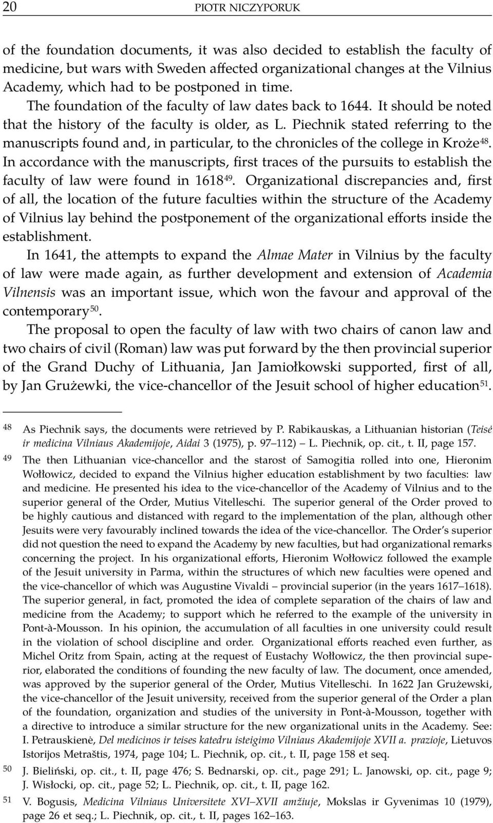 Piechnik stated referring to the manuscripts found and, in particular, to the chronicles of the college in Kroże 48.