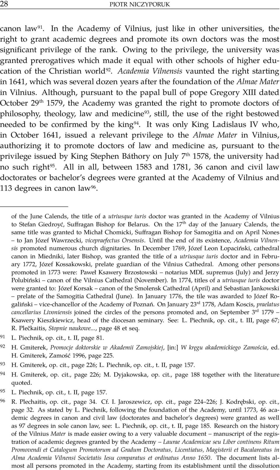 Owing to the privilege, the university was granted prerogatives which made it equal with other schools of higher education of the Christian world 92.