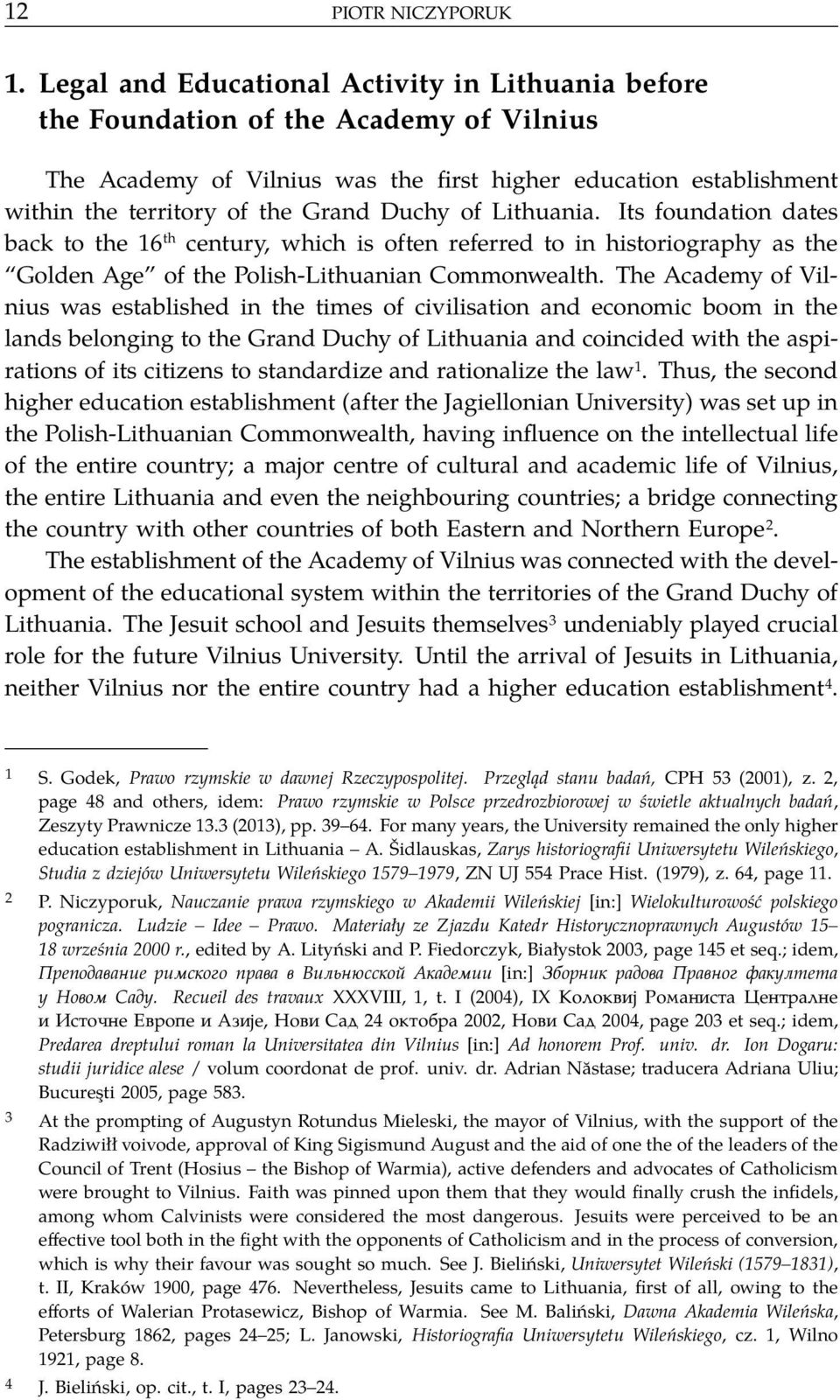 of Lithuania. Its foundation dates back to the 16 th century, which is often referred to in historiography as the Golden Age of the Polish-Lithuanian Commonwealth.