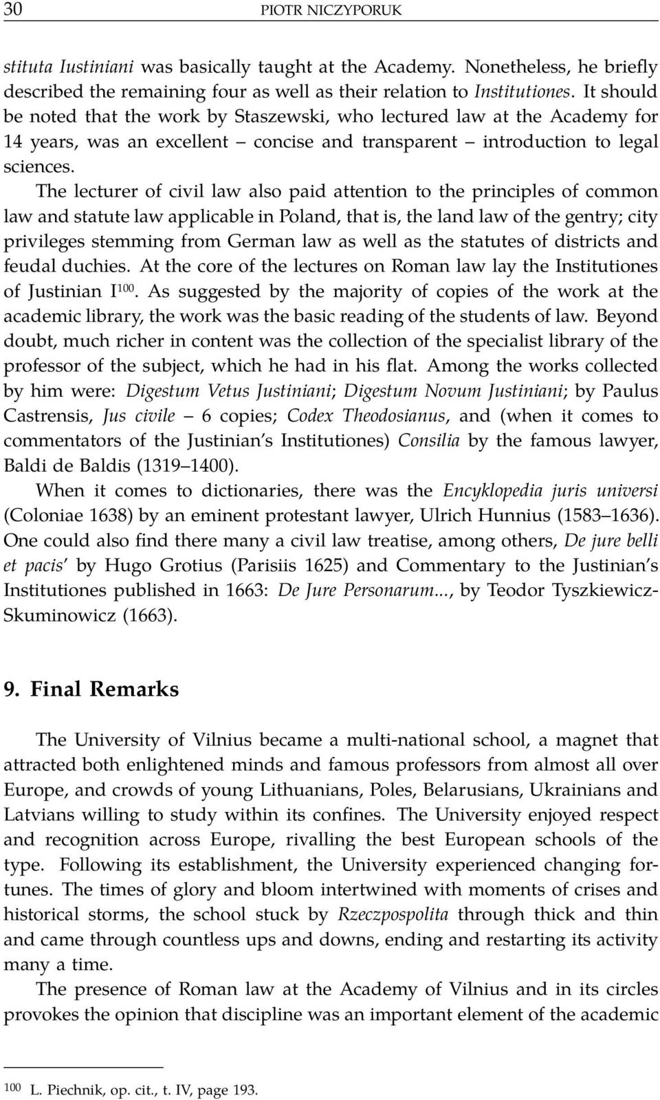 The lecturer of civil law also paid attention to the principles of common law and statute law applicable in Poland, that is, the land law of the gentry; city privileges stemming from German law as