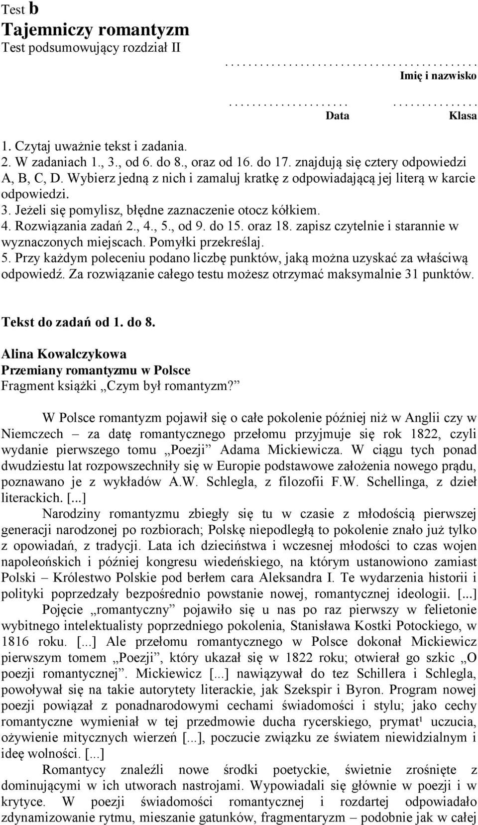 4. Rozwiązania zadań 2., 4., 5., od 9. do 15. oraz 18. zapisz czytelnie i starannie w wyznaczonych miejscach. Pomyłki przekreślaj. 5. Przy każdym poleceniu podano liczbę punktów, jaką można uzyskać za właściwą odpowiedź.