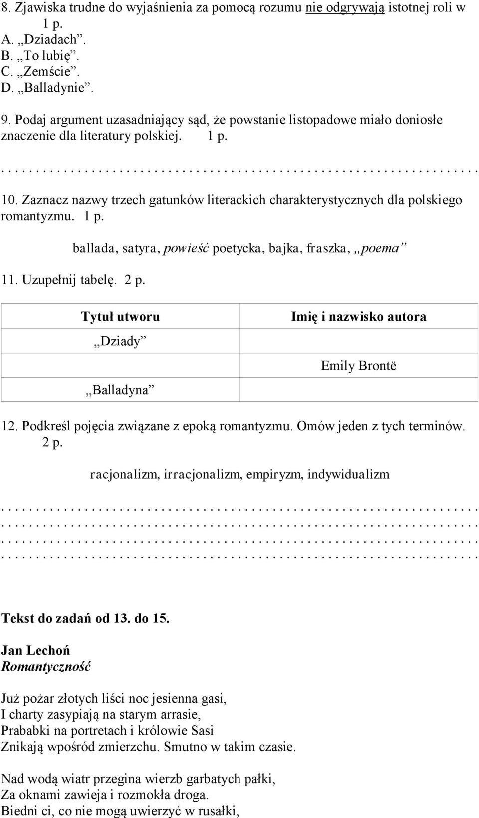 Zaznacz nazwy trzech gatunków literackich charakterystycznych dla polskiego romantyzmu. 1 p. ballada, satyra, powieść poetycka, bajka, fraszka, poema 11. Uzupełnij tabelę. 2 p.