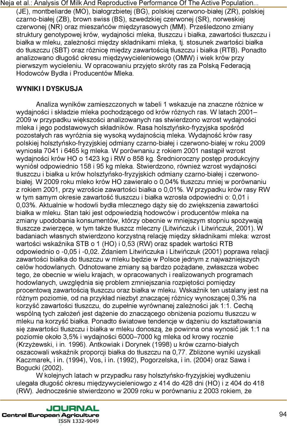 stosunek zwartości białka do tłuszczu (SBT) oraz różnicę między zawartością tłuszczu i białka (RTB).