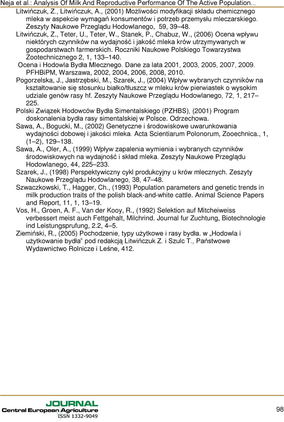 , (2006) Ocena wpływu niektórych czynników na wydajność i jakość mleka krów utrzymywanych w gospodarstwach farmerskich. Roczniki Naukowe Polskiego Towarzystwa Zootechnicznego 2, 1, 133 140.