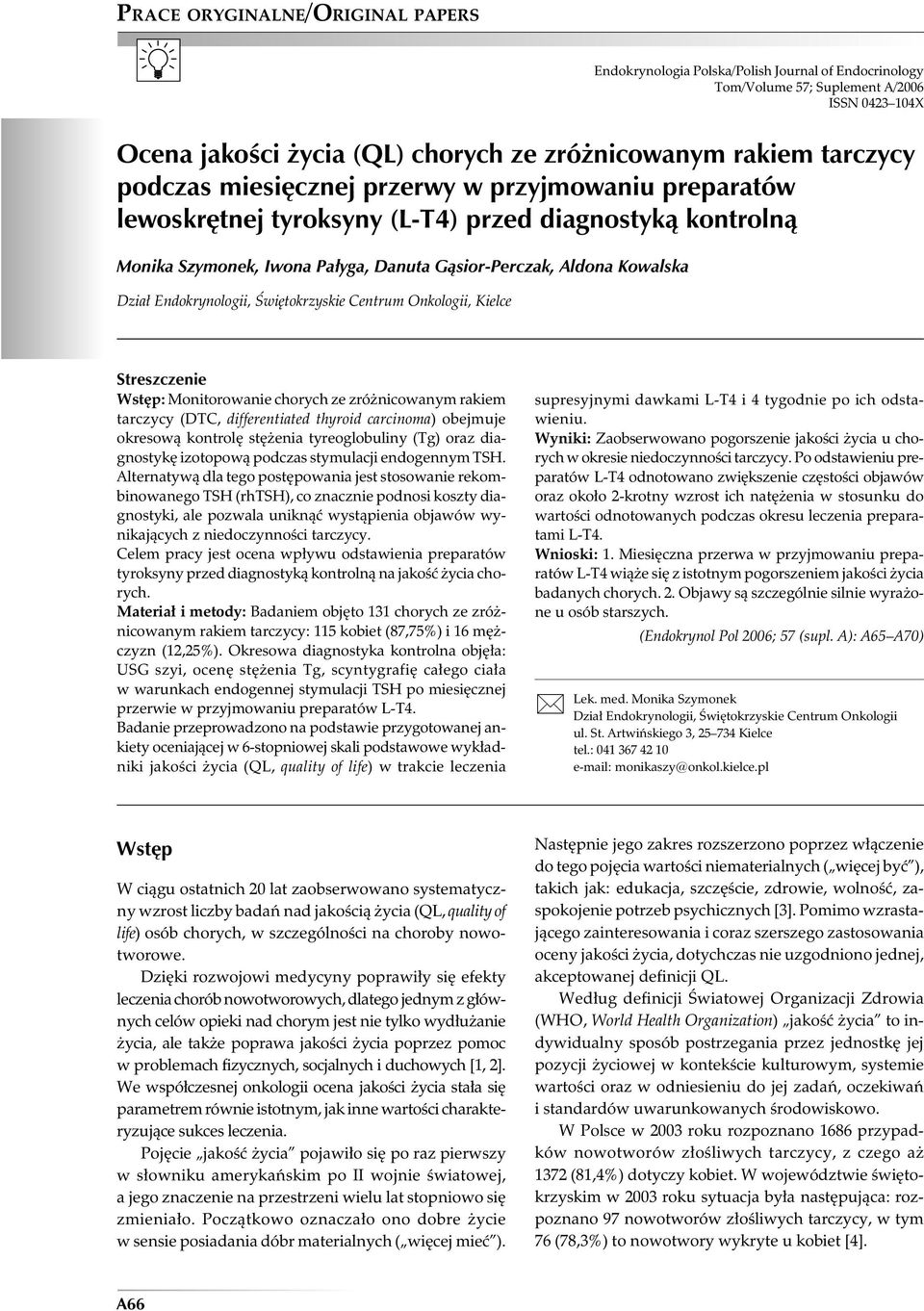 Świętokrzyskie Centrum Onkologii, Kielce Streszczenie Wstęp: Monitorowanie chorych ze zróżnicowanym rakiem tarczycy (DTC, differentiated thyroid carcinoma) obejmuje okresową kontrolę stężenia