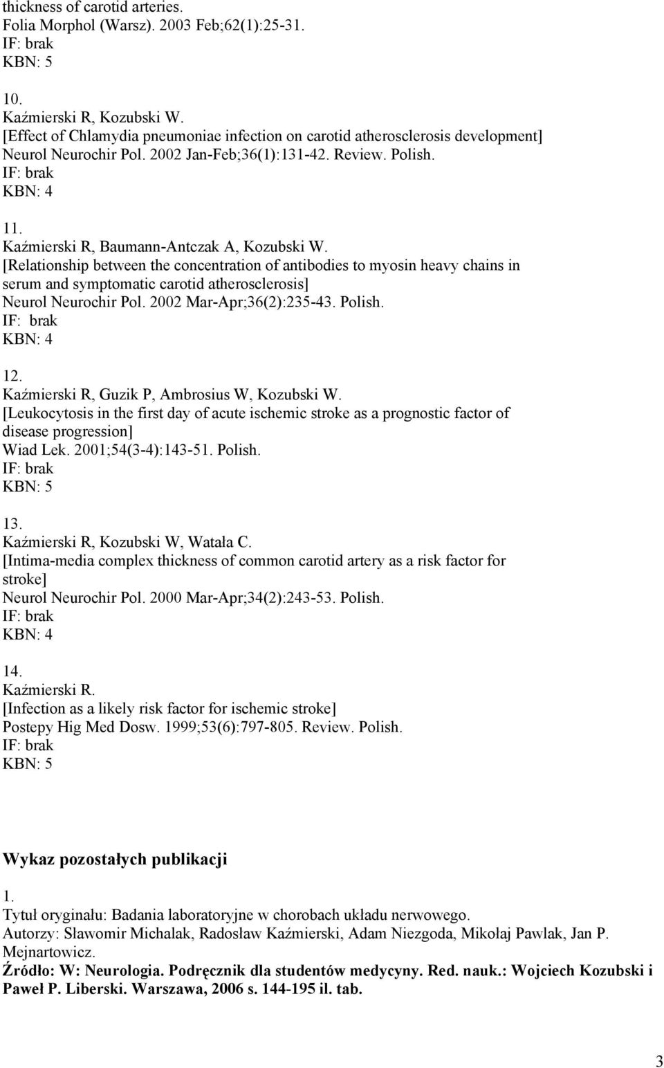 [Relationship between the concentration of antibodies to myosin heavy chains in serum and symptomatic carotid atherosclerosis] Neurol Neurochir Pol. 2002 Mar-Apr;36(2):235-43. Polish. 12.