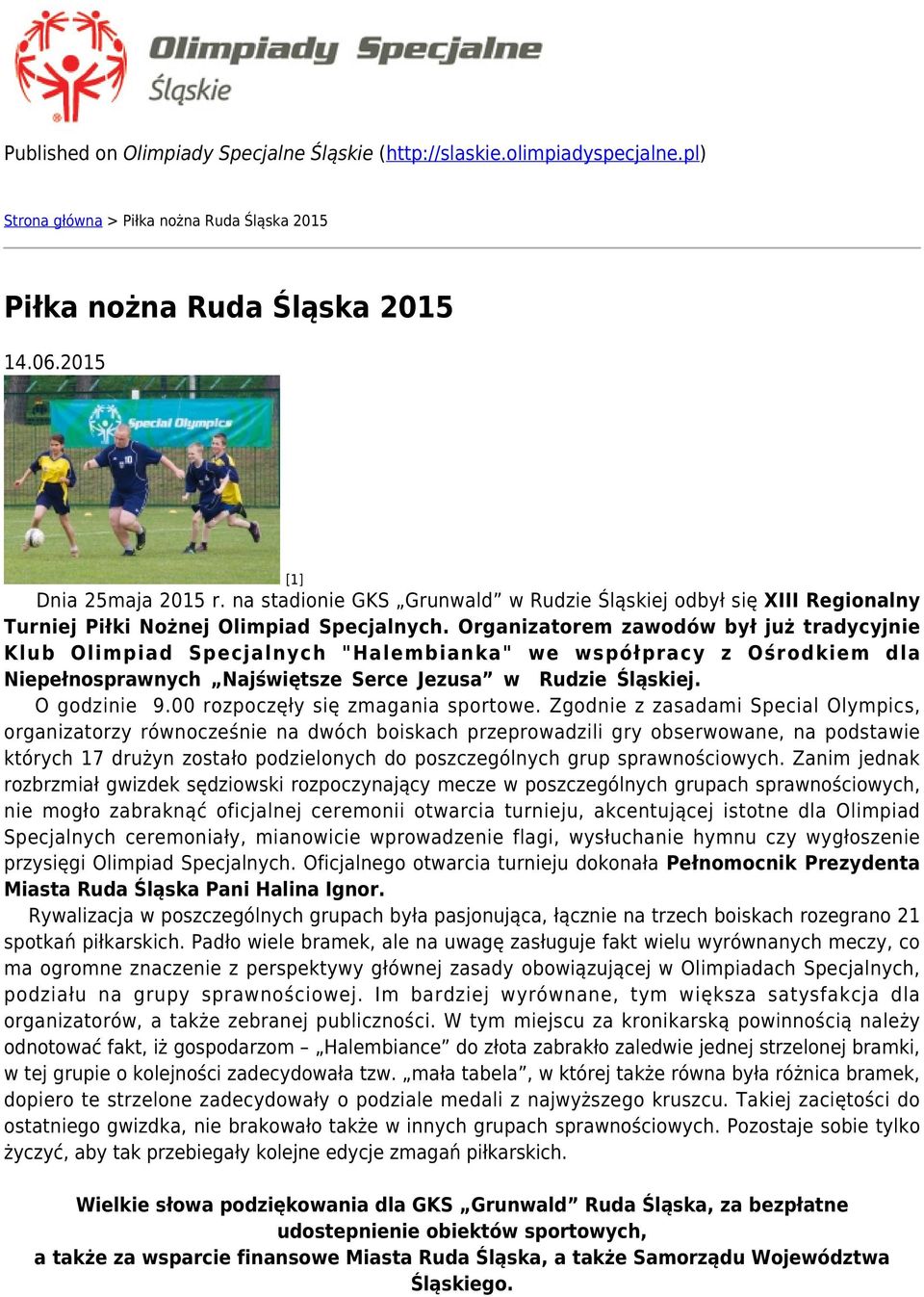 Organizatorem zawodów był już tradycyjnie Klub Olimpiad Specjalnych "Halembianka" we współpracy z Ośrodkiem dla Niepełnosprawnych Najświętsze Serce Jezusa w Rudzie Śląskiej. O godzinie 9.