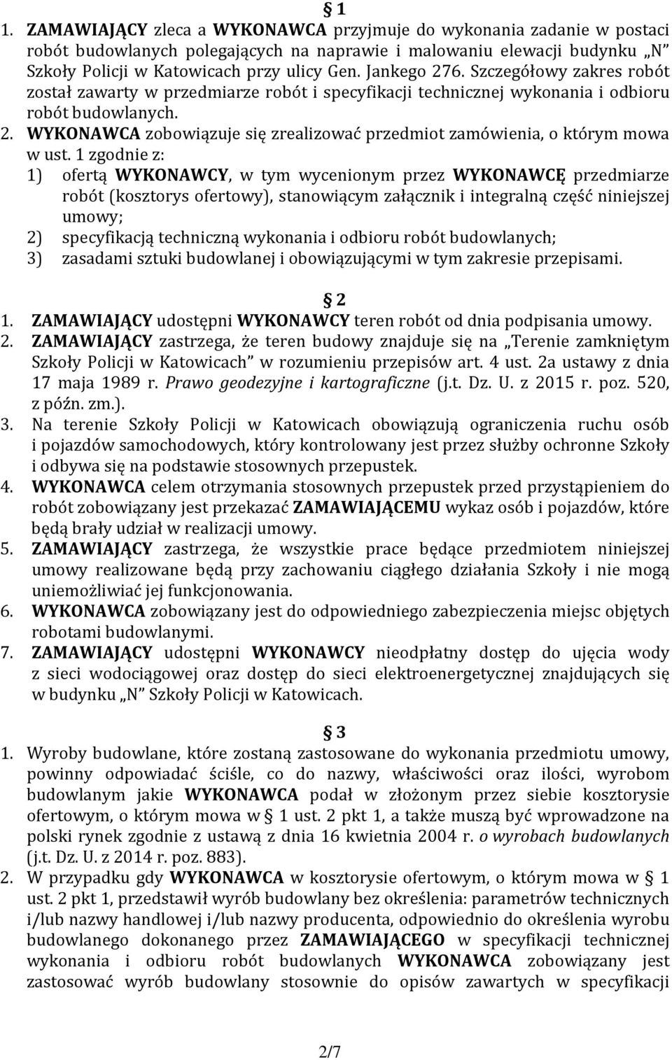 1 zgodnie z: 1) ofertą WYKONAWCY, w tym wycenionym przez WYKONAWCĘ przedmiarze robót (kosztorys ofertowy), stanowiącym załącznik i integralną część niniejszej umowy; 2) specyfikacją techniczną