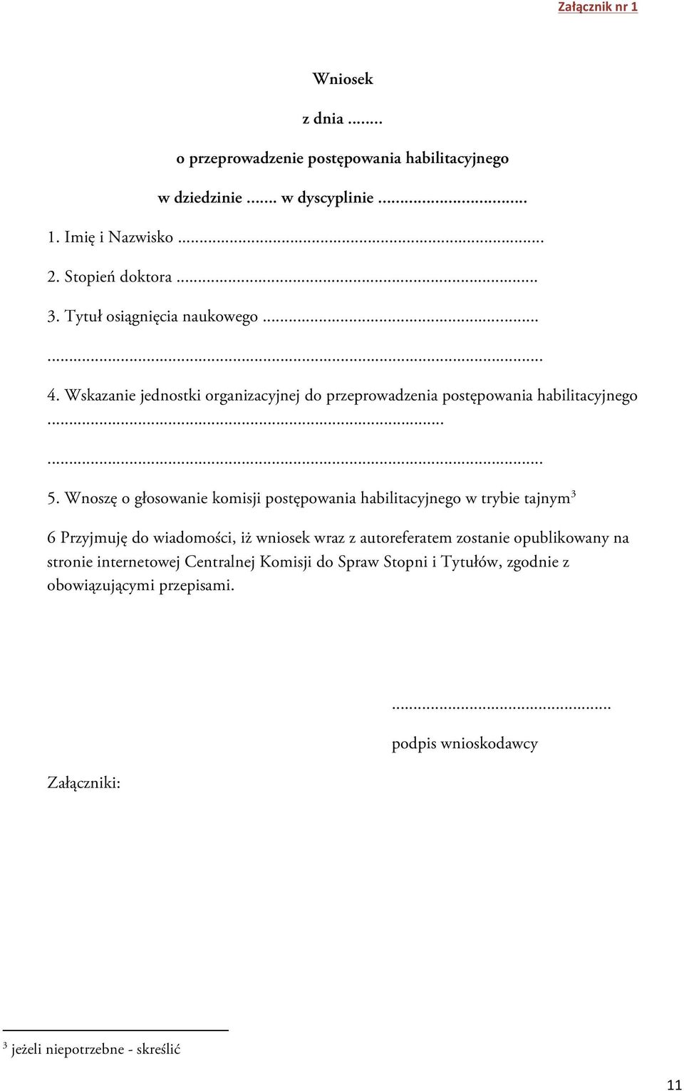 Wnoszę o głosowanie komisji postępowania habilitacyjnego w trybie tajnym 3 6 Przyjmuję do wiadomości, iż wniosek wraz z autoreferatem zostanie opublikowany