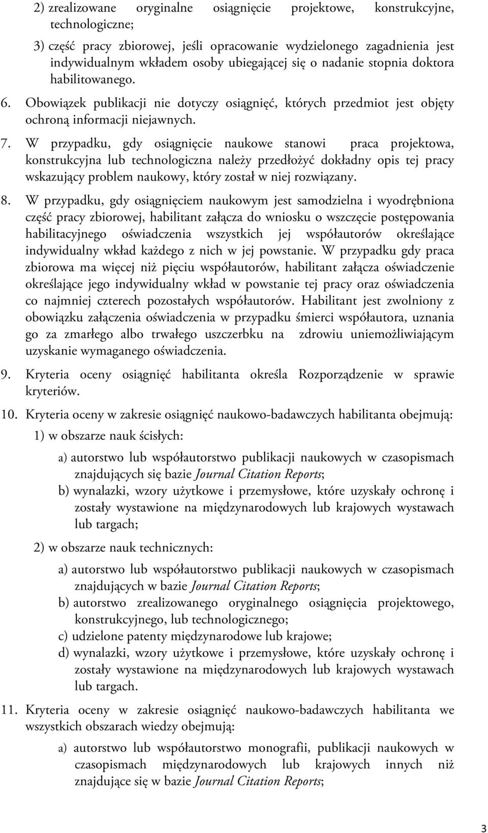 W przypadku, gdy osiągnięcie naukowe stanowi praca projektowa, konstrukcyjna lub technologiczna należy przedłożyć dokładny opis tej pracy wskazujący problem naukowy, który został w niej rozwiązany. 8.