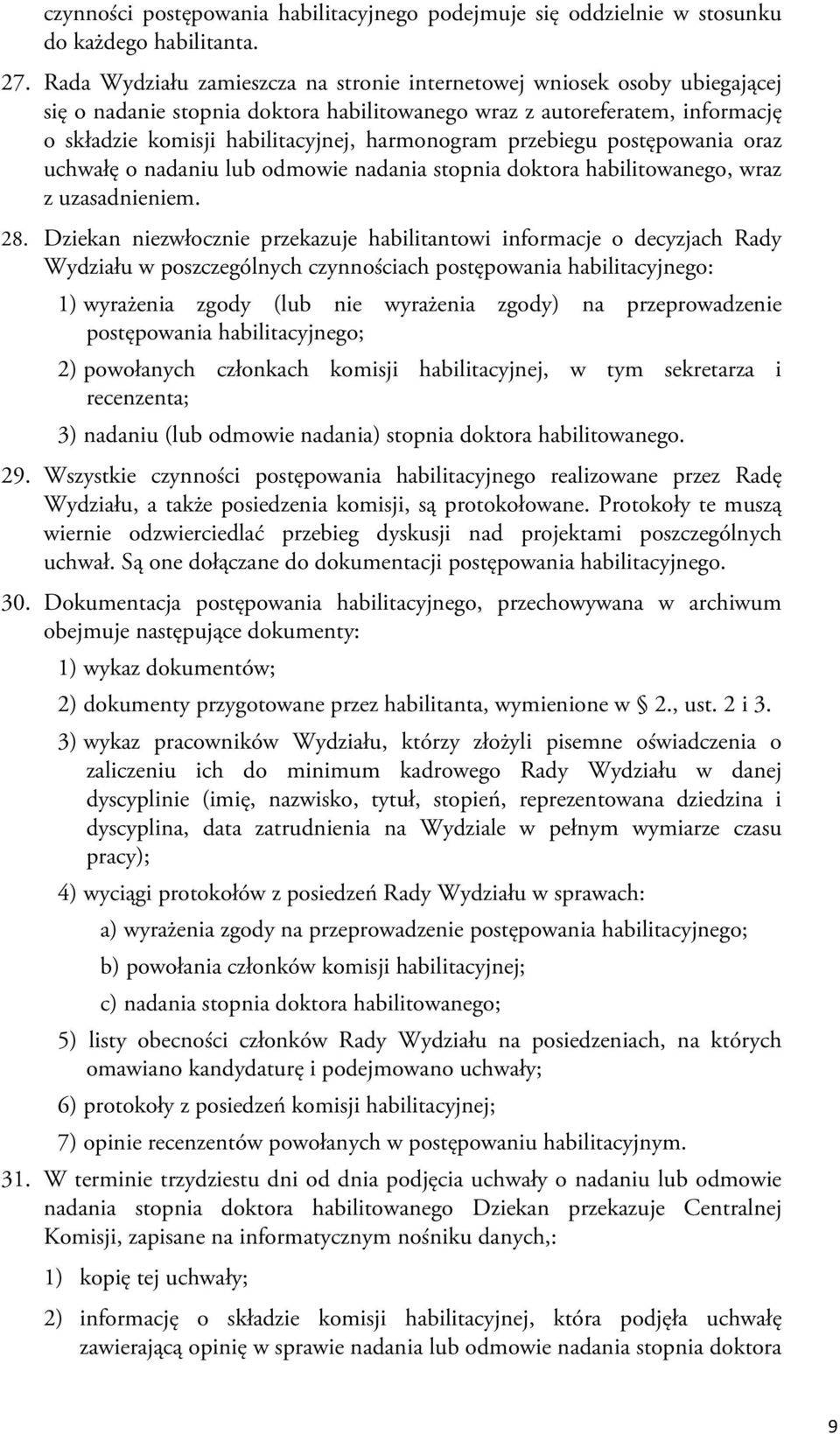 przebiegu postępowania oraz uchwałę o nadaniu lub odmowie nadania stopnia doktora habilitowanego, wraz z uzasadnieniem. 28.