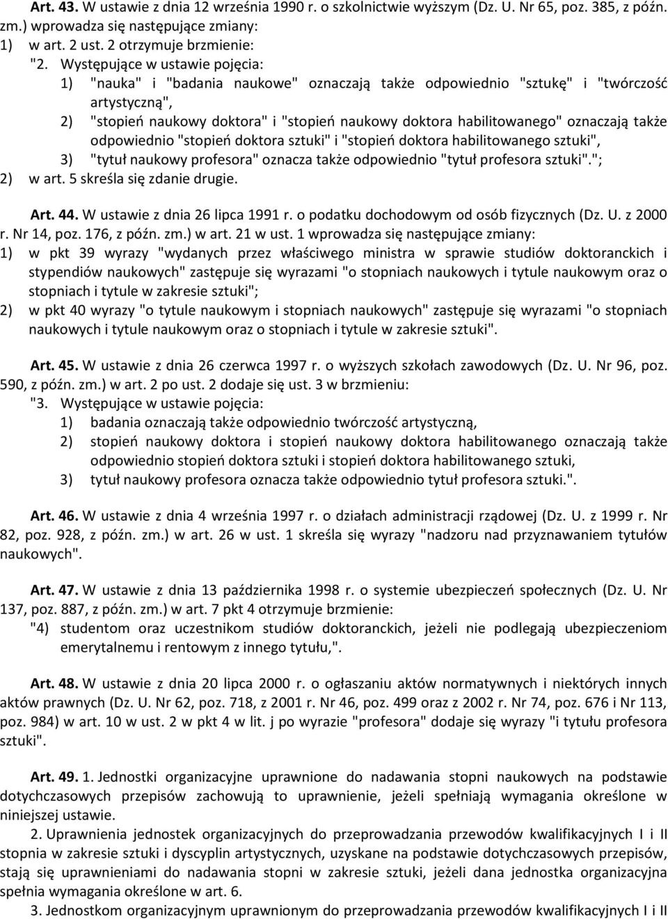 oznaczają także odpowiednio "stopień doktora sztuki" i "stopień doktora habilitowanego sztuki", 3) "tytuł naukowy profesora" oznacza także odpowiednio "tytuł profesora sztuki"."; 2) w art.