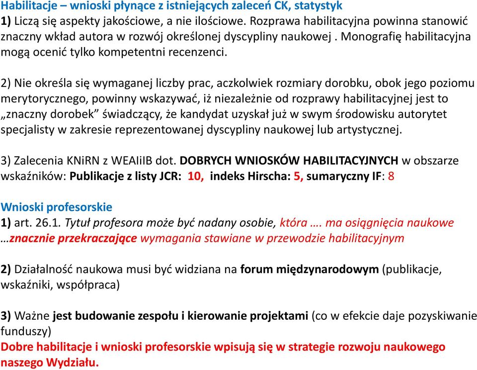 2) Nie określa się wymaganej liczby prac, aczkolwiek rozmiary dorobku, obok jego poziomu merytorycznego, powinny wskazywać, iż niezależnie od rozprawy habilitacyjnej jest to znaczny dorobek