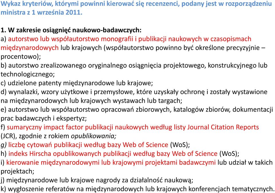 W zakresie osiągnięć naukowo-badawczych: a) autorstwo lub współautorstwo monografii i publikacji naukowych w czasopismach międzynarodowych lub krajowych (współautorstwo powinno być określone