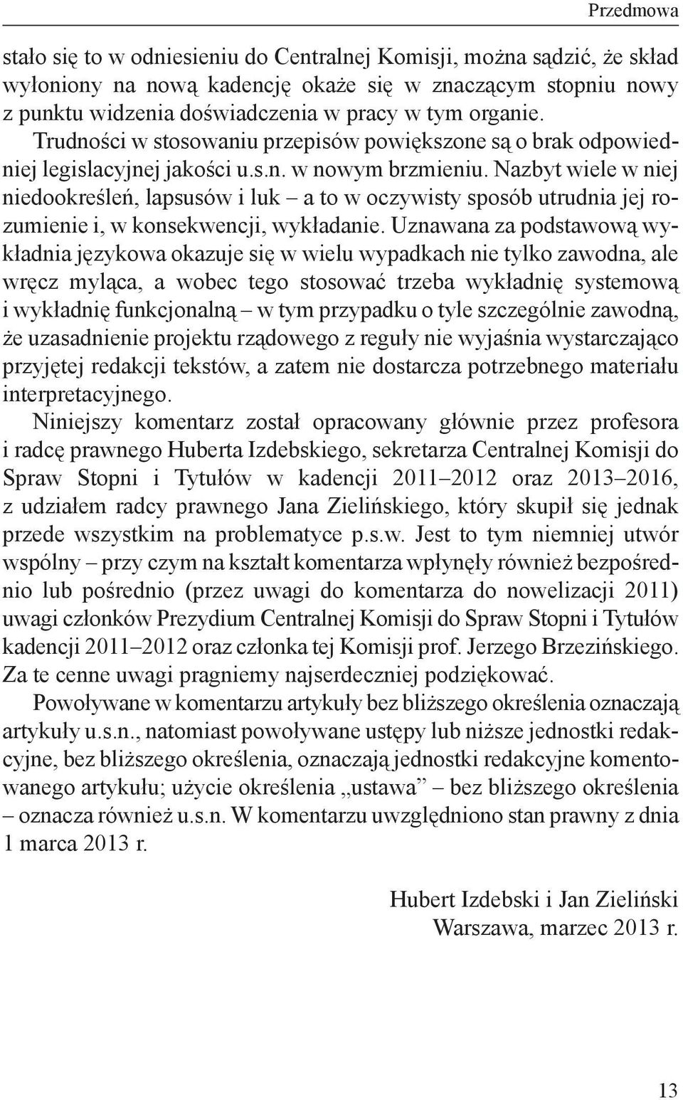 Nazbyt wiele w niej niedookreśleń, lapsusów i luk a to w oczywisty sposób utrudnia jej rozumienie i, w konsekwencji, wykładanie.