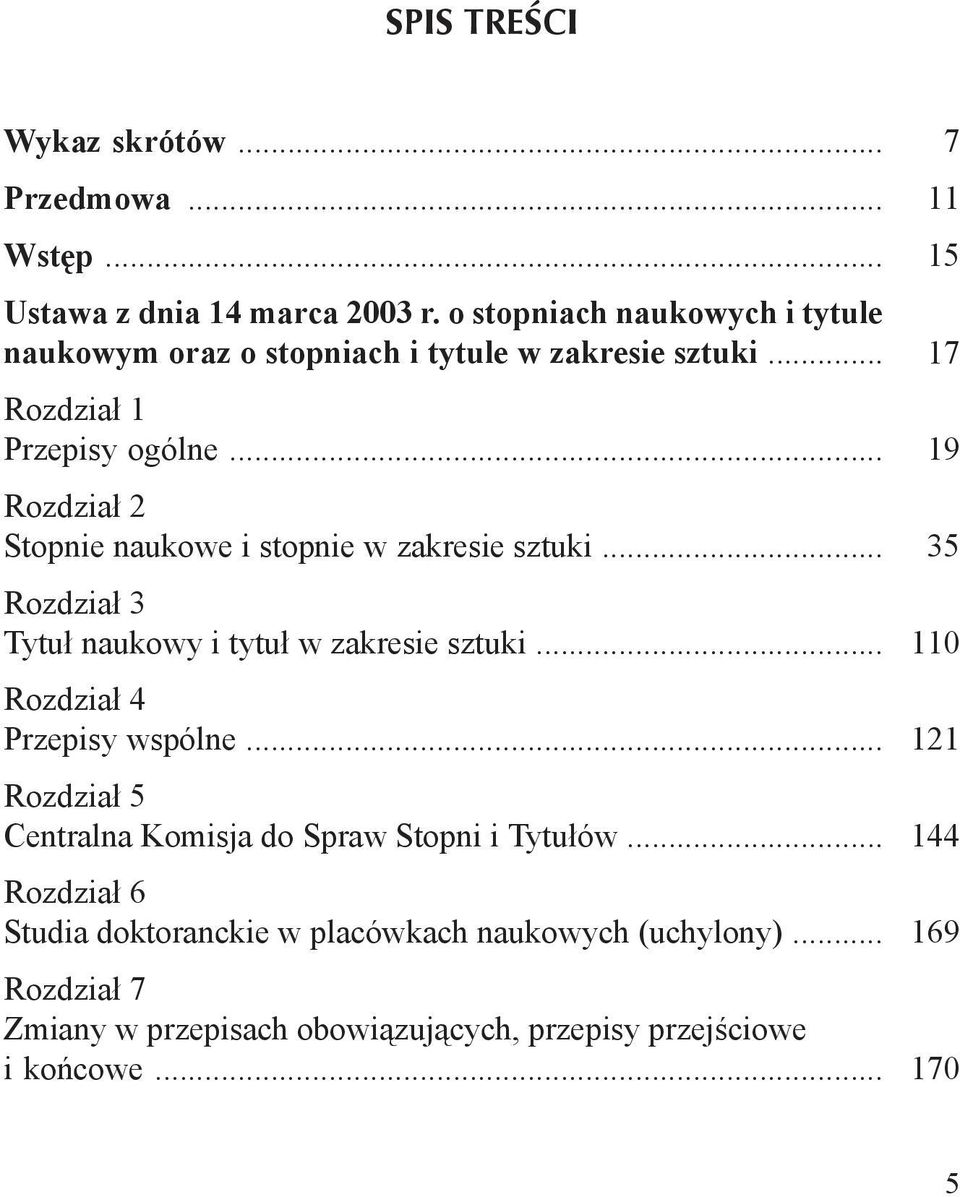 .. Rozdział 2 Stopnie naukowe i stopnie w zakresie sztuki... Rozdział 3 Tytuł naukowy i tytuł w zakresie sztuki... Rozdział 4 Przepisy wspólne.