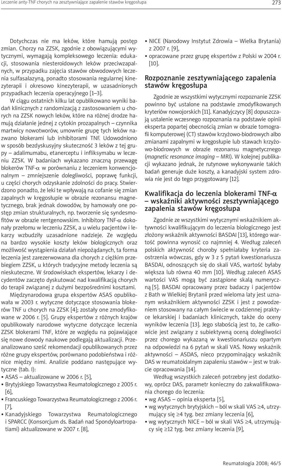 sulfasalazyną, ponadto stosowania regularnej kinezyterapii i okresowo kinezyterapii, w uzasadnionych przypadkach leczenia operacyjnego [1 3].