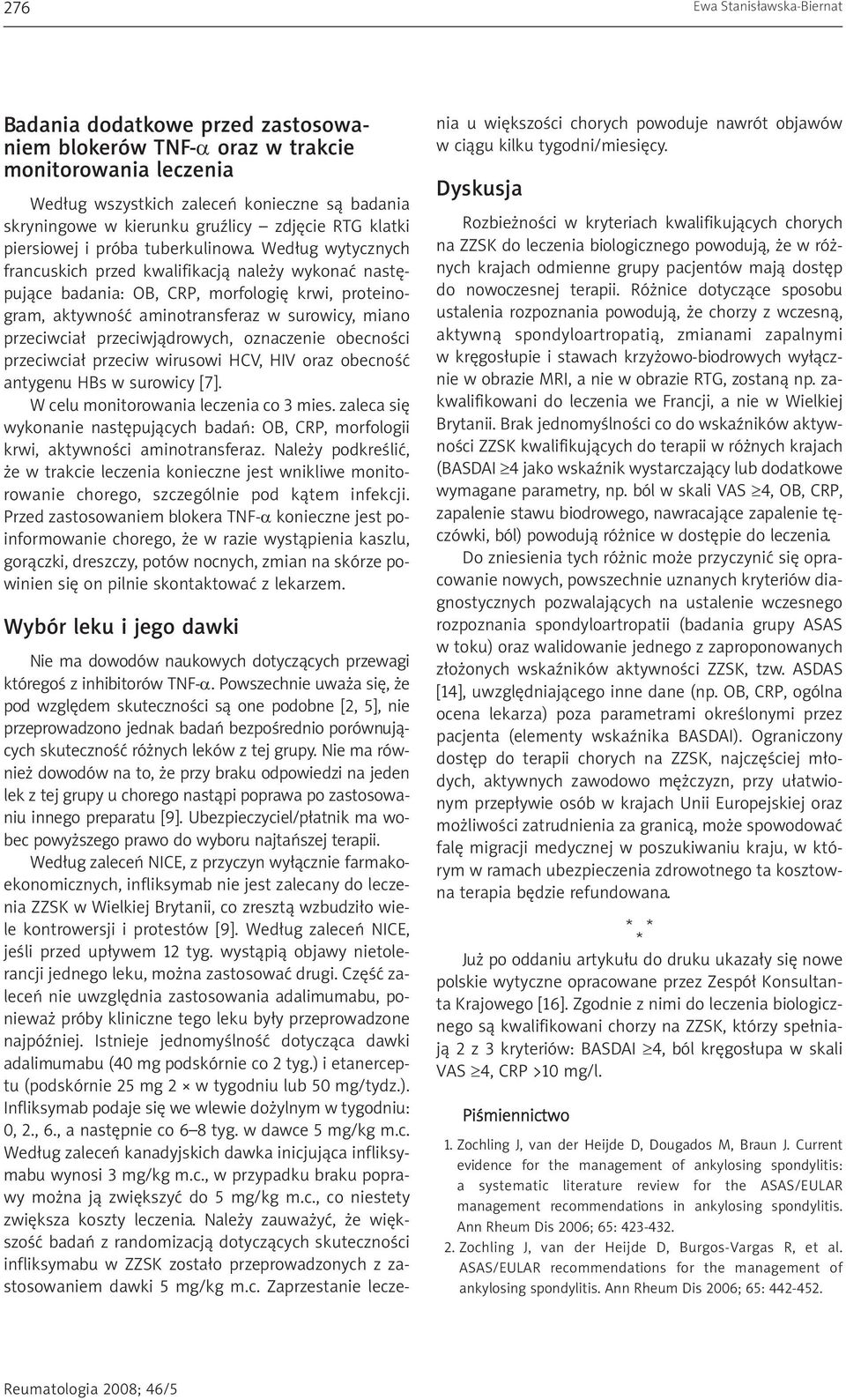 Według wytycznych francuskich przed kwalifikacją należy wykonać następujące badania: OB, CRP, morfologię krwi, proteinogram, aktywność aminotransferaz w surowicy, miano przeciwciał przeciwjądrowych,