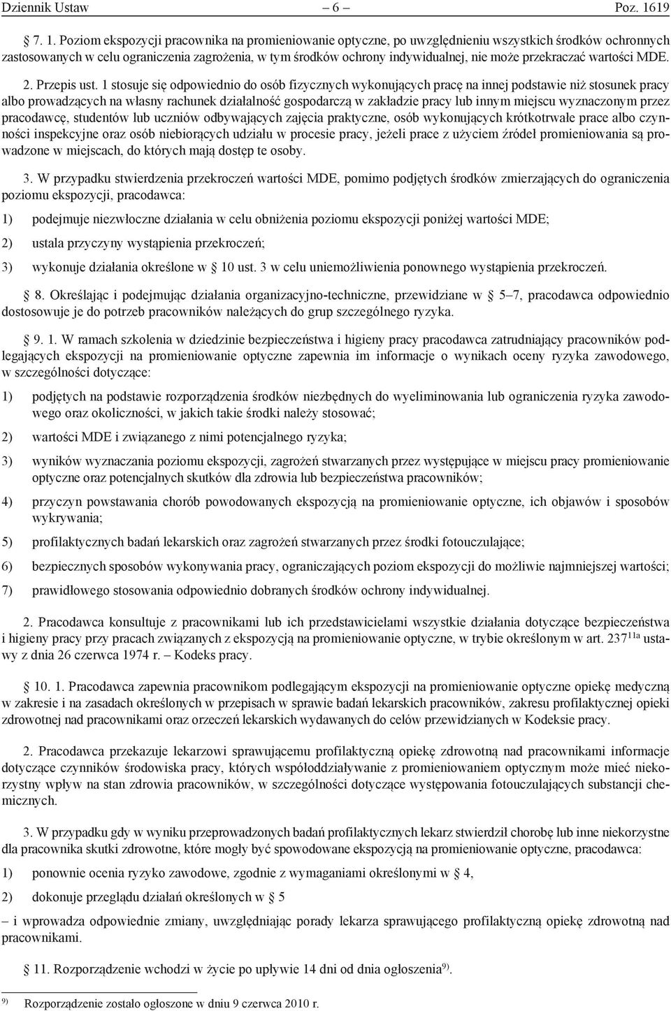 Poziom ekspozycji pracownika na promieniowanie optyczne, po uwzględnieniu wszystkich środków ochronnych zastosowanych w celu ograniczenia zagrożenia, w tym środków ochrony indywidualnej, nie może