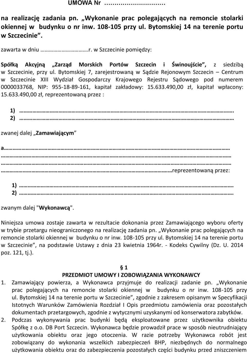 633.490,00 zł, kapitał wpłacony: 15.633.490,00 zł, reprezentowaną przez : 1). 2). zwanej dalej Zamawiającym a. reprezentowaną przez: 1). 2). zwanym dalej "Wykonawcą".