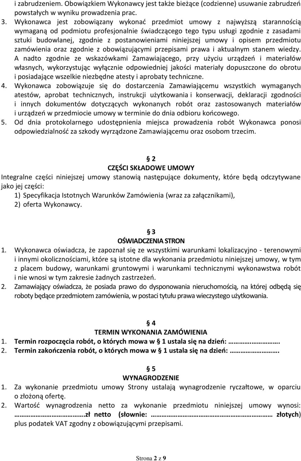 postanowieniami niniejszej umowy i opisem przedmiotu zamówienia oraz zgodnie z obowiązującymi przepisami prawa i aktualnym stanem wiedzy.