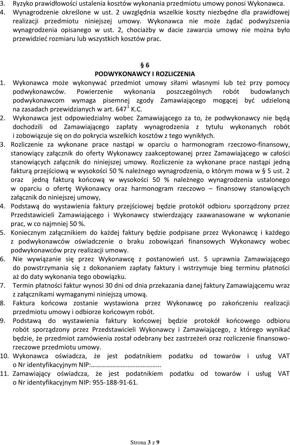 2, chociażby w dacie zawarcia umowy nie można było przewidzieć rozmiaru lub wszystkich kosztów prac. 6 PODWYKONAWCY I ROZLICZENIA 1.