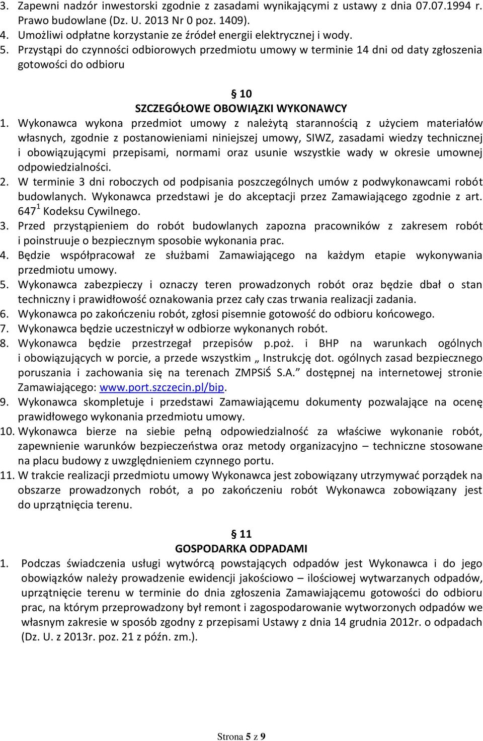 Przystąpi do czynności odbiorowych przedmiotu umowy w terminie 14 dni od daty zgłoszenia gotowości do odbioru 10 SZCZEGÓŁOWE OBOWIĄZKI WYKONAWCY 1.