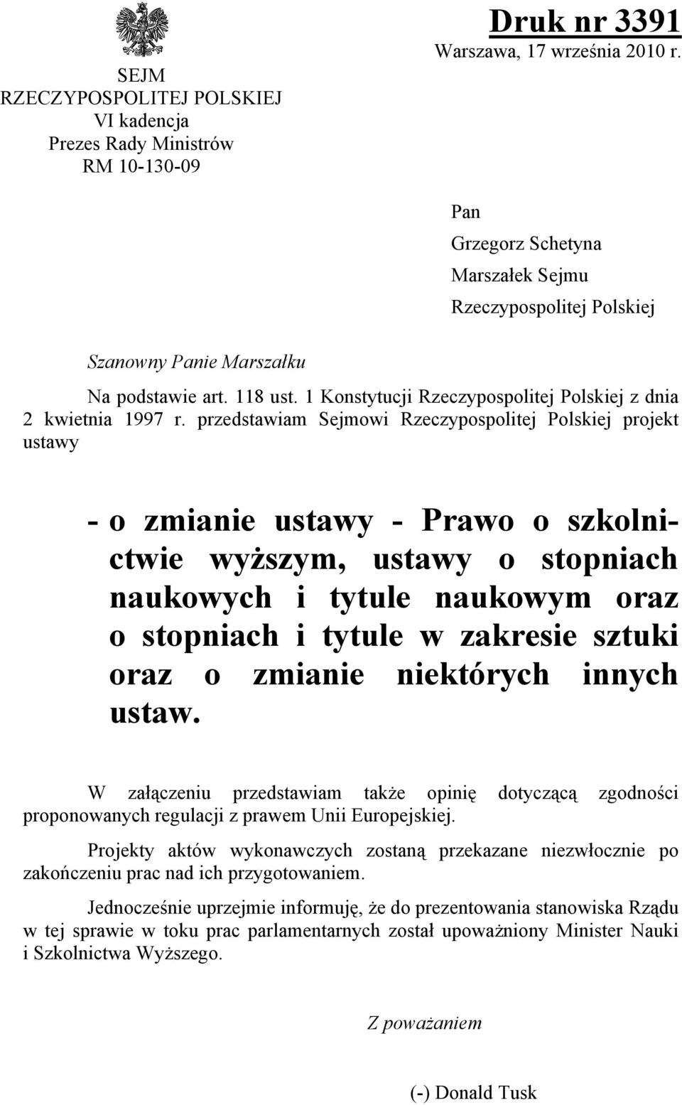 przedstawiam Sejmowi Rzeczypospolitej Polskiej projekt ustawy - o zmianie ustawy - Prawo o szkolnictwie wyższym, ustawy o stopniach naukowych i tytule naukowym oraz o stopniach i tytule w zakresie